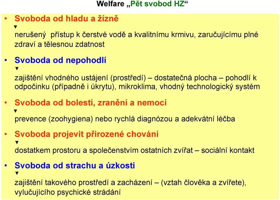 bolesti, zranění a nemoci prevence (zoohygiena) nebo rychlá diagnózou a adekvátní léčba Svoboda projevit přirozené chování dostatkem tk prostoru a společenstvím
