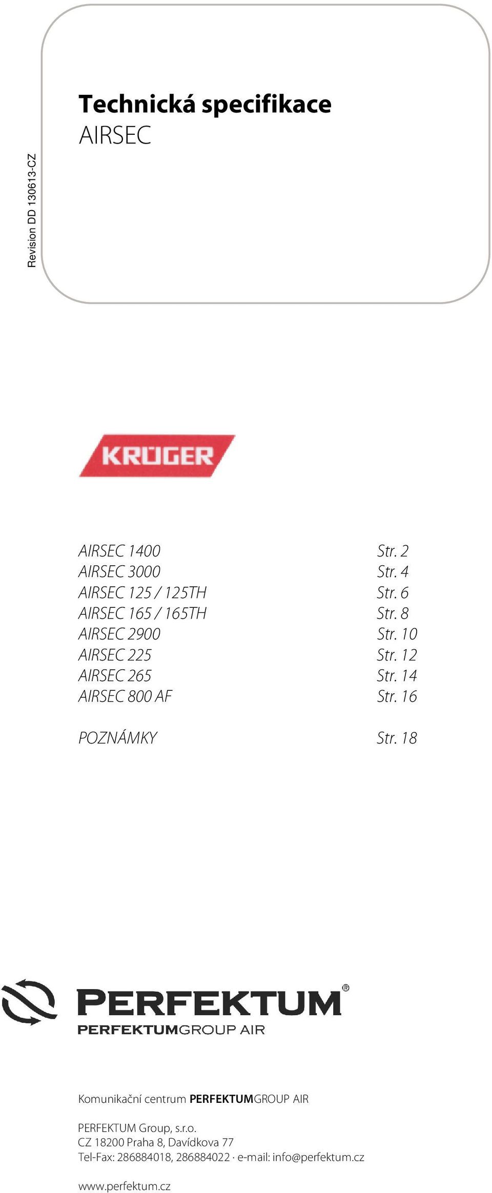 16 POZNÁMKY Str. 18 Komunikační centrum PERFEKTUMGROUP AIR PERFEKTUM Group, s.r.o. CZ 18200 Praha 8, Davídkova 77 Tel-Fax: 286884018, 286884022 e-mail: info@perfektum.