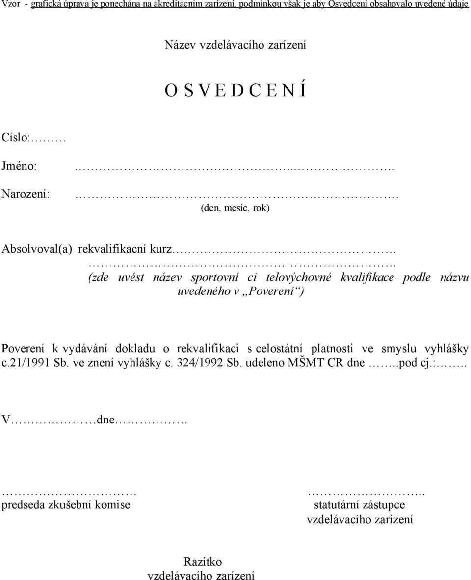 (zde uvést název sportovní ci telovýchovné kvalifikace podle názvu uvedeného v Poverení ) Poverení k vydávání dokladu o rekvalifikaci s celostátní