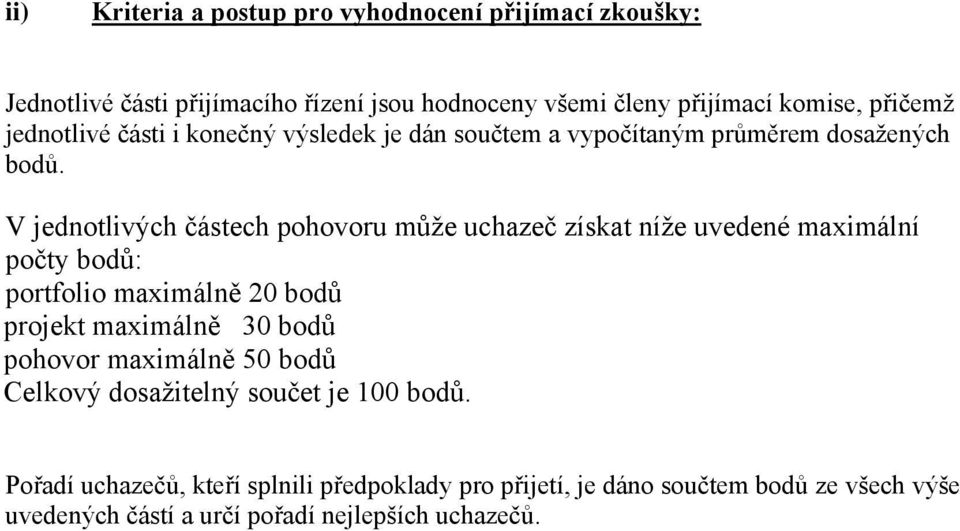 V jednotlivých částech pohovoru může uchazeč získat níže uvedené maximální počty bodů: portfolio maximálně 20 bodů projekt maximálně 30 bodů