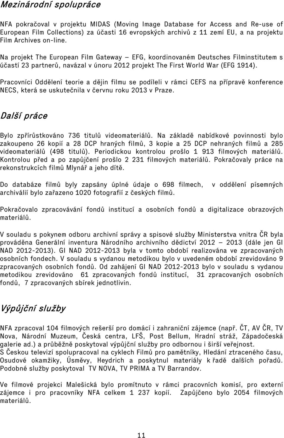 Pracovníci Oddělení teorie a dějin filmu se podíleli v rámci CEFS na přípravě konference NECS, která se uskutečnila v červnu roku 2013 v Praze.