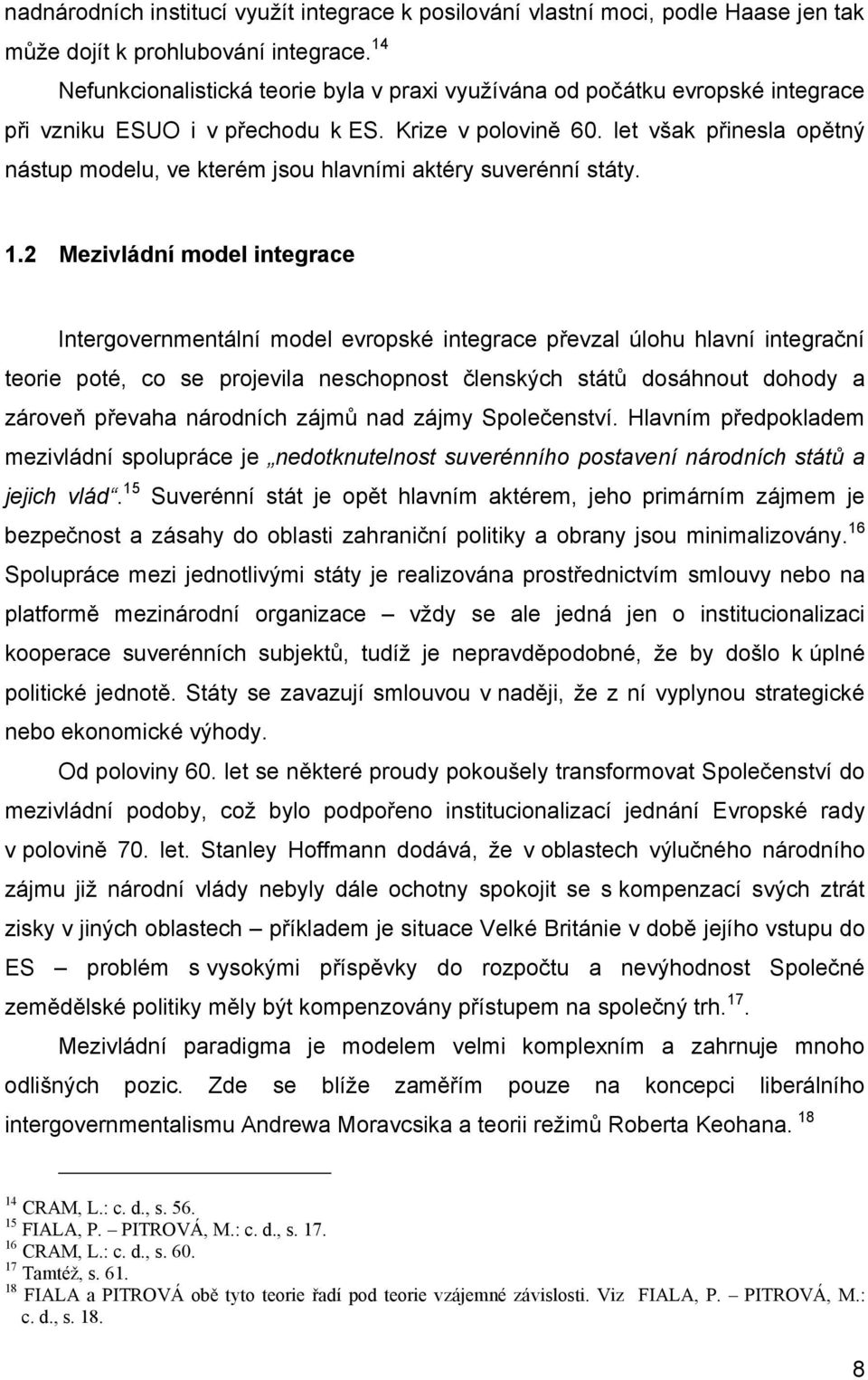 let však přinesla opětný nástup modelu, ve kterém jsou hlavními aktéry suverénní státy. 1.