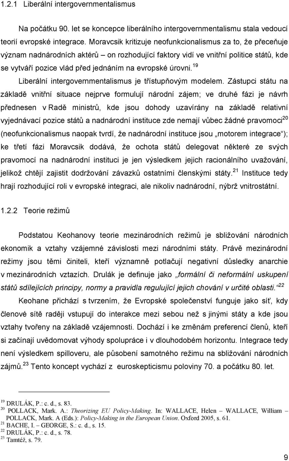 úrovni. 19 Liberální intergovernmentalismus je třístupňovým modelem.