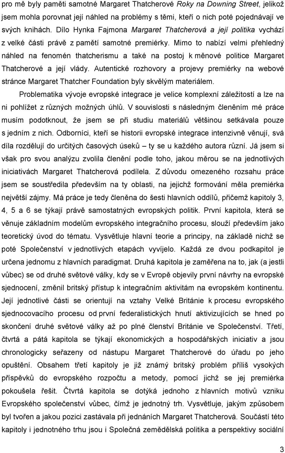 Mimo to nabízí velmi přehledný náhled na fenomén thatcherismu a také na postoj k měnové politice Margaret Thatcherové a její vlády.