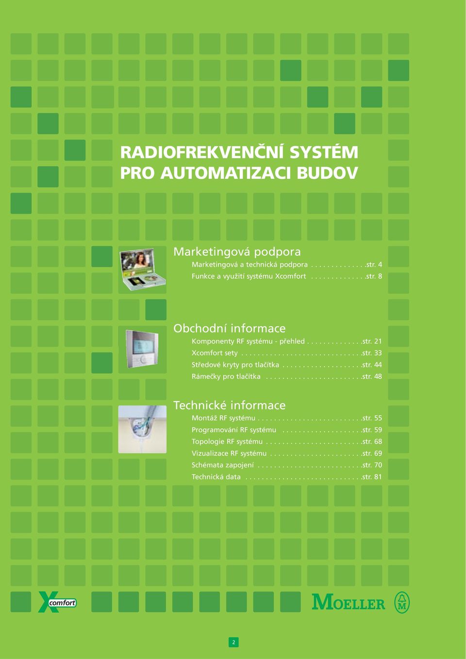 .........................str. 55 Programování RF systému....................str. 59 Topologie RF systému........................str. 68 Vizualizace RF systému.......................str. 69 Schémata zapojení.