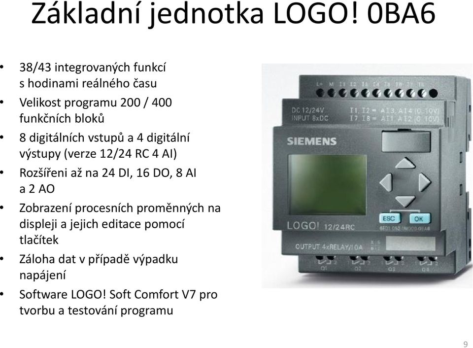 digitálních vstupů a 4 digitální výstupy (verze 12/24 RC 4 AI) Rozšířeni až na 24 DI, 16 DO, 8 AI a 2