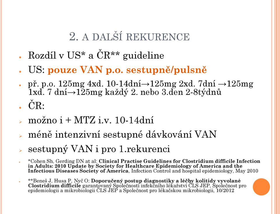 rekurenci *Cohen Sh, Gerding DN at al: Clinical Practise Guidelines for Clostridium difficile Infection in Adults: 2010 Update by Society for Healthcare Epidemiology of America and the Infectious