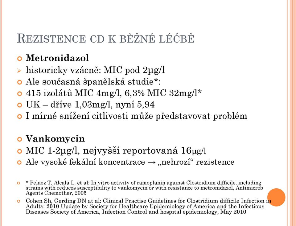 et al: In vitro activity of ramoplanin against Clostridium difficile, including strains with reduces susceptibility to vankomycin or with resistance to metronidazol, Antimicrob Agents Chemother, 2005