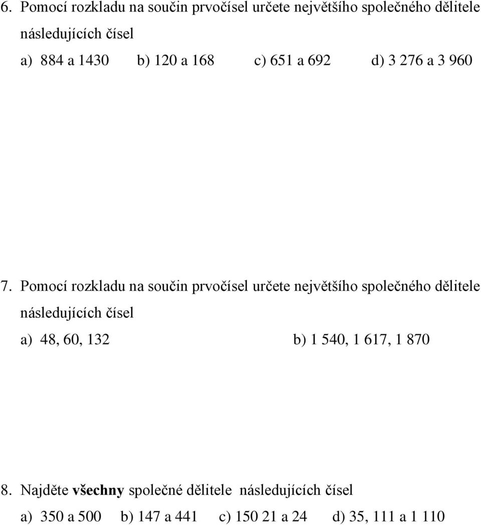 Pomocí rozkladu na součin prvočísel určete největšího společného dělitele následujících čísel a) 48,