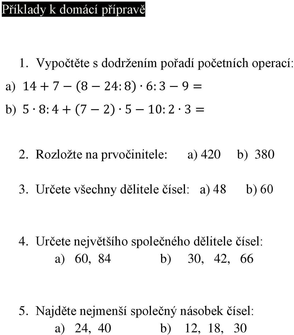 2) 5 10: 2 3 = 2. Rozložte na prvočinitele: a) 420 b) 380 3.