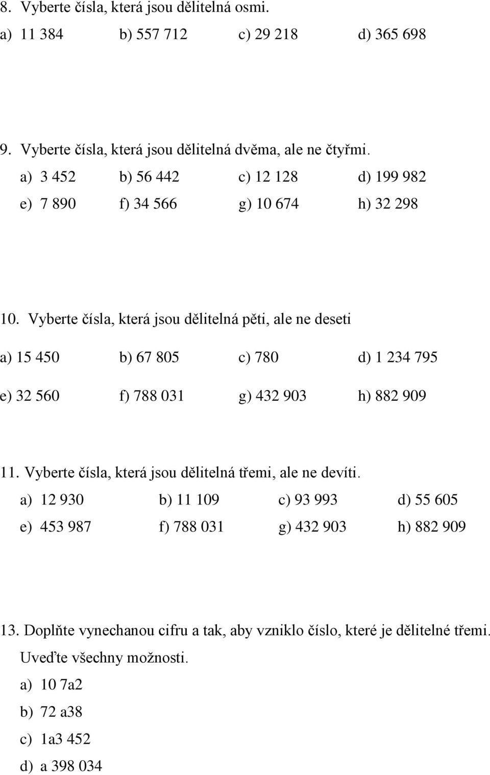 Vyberte čísla, která jsou dělitelná pěti, ale ne deseti a) 15 450 b) 67 805 c) 780 d) 1 234 795 e) 32 560 f) 788 031 g) 432 903 h) 882 909 11.