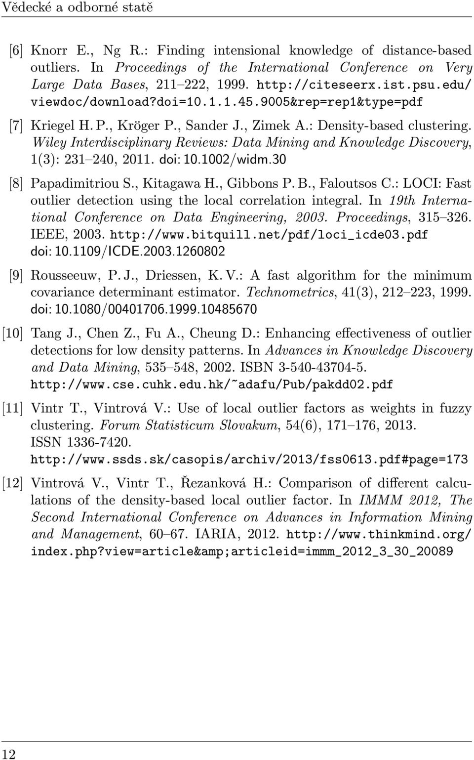 Wiley Interdisciplinary Reviews: Data Mining and Knowledge Discovery, 1(3): 231 240, 2011. doi: 10.1002/widm.30 [8] Papadimitriou S., Kitagawa H., Gibbons P. B., Faloutsos C.