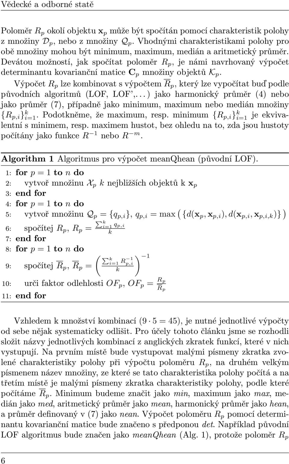 Devátou možností, jak spočítat poloměr R p, je námi navrhovaný výpočet determinantu kovarianční matice C p množiny objektů K p.