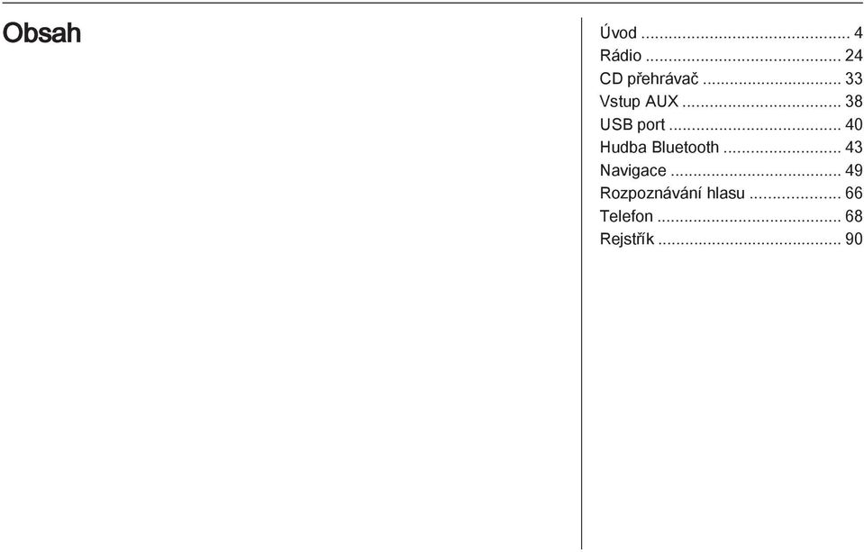 .. 40 Hudba Bluetooth... 43 Navigace.