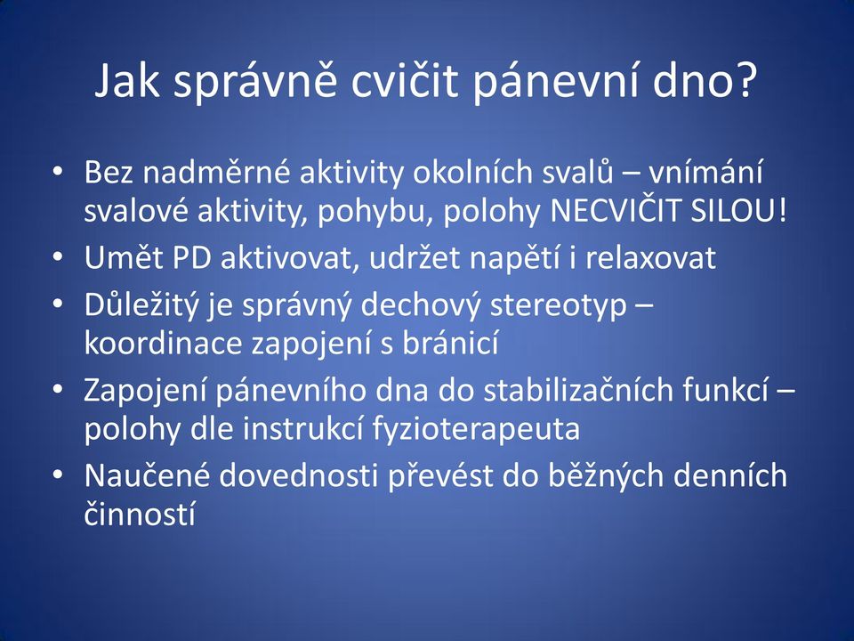 Umět PD aktivovat, udržet napětí i relaxovat Důležitý je správný dechový stereotyp koordinace