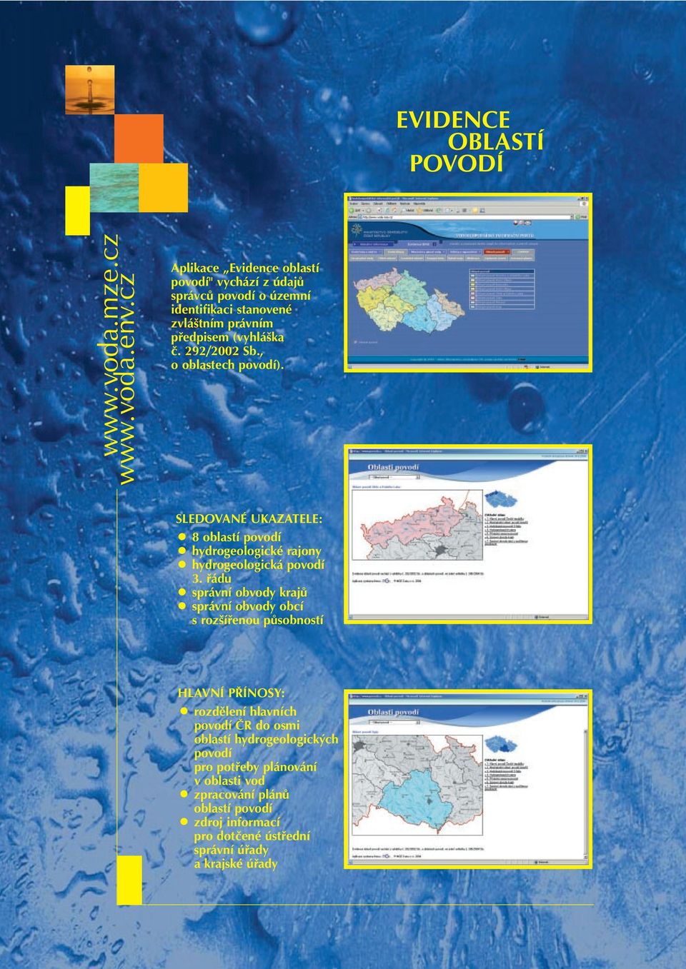 řádu správní obvody krajů správní obvody obcí s rozšířenou působností rozdělení hlavních povodí ČR do osmi oblastí hydrogeologických