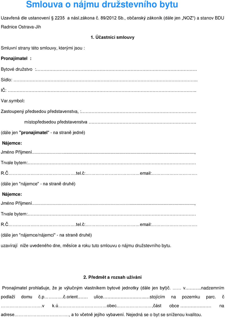 (dále jen "pronajímatel" - na straně jedné) Nájemce: Jméno Příjmení..., Trvale bytem: R.Č.tel.č:. email:.