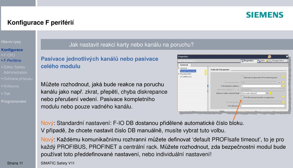 Pasivace kompletního modulu nebo pouze vadného kanálu. Nový: Standardní nastavení: F-IO DB dostanou přidělené automatické číslo bloku.