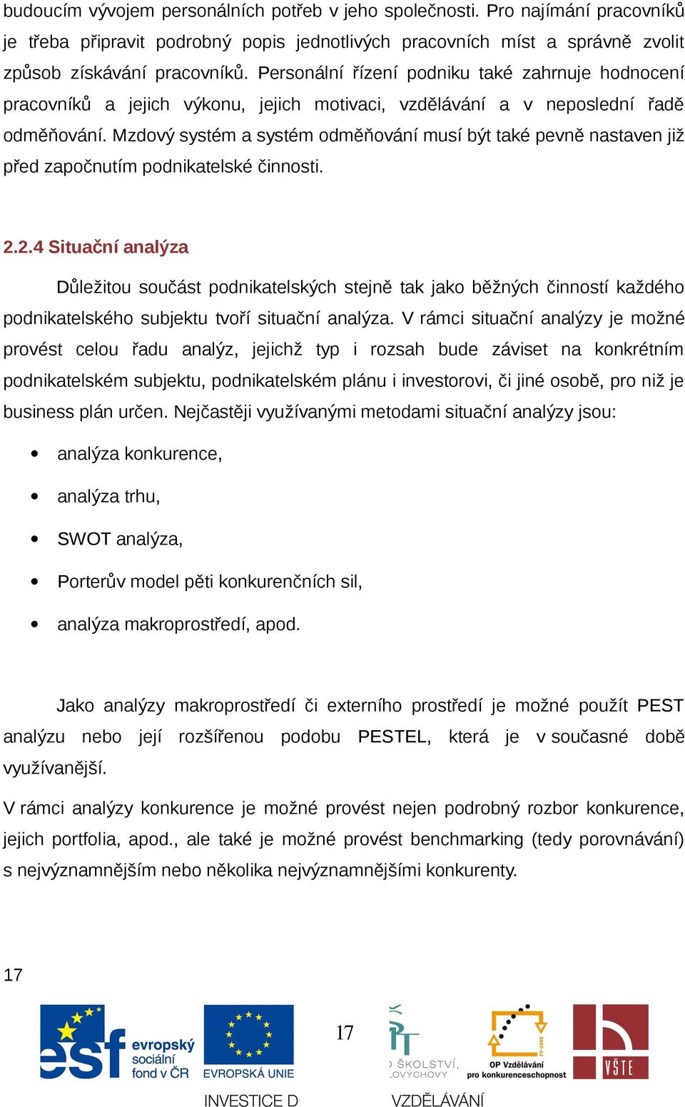 Mzdvý systém a systém dměňvání musí být také pevně nastaven již před zapčnutím pdnikatelské činnsti. 2.