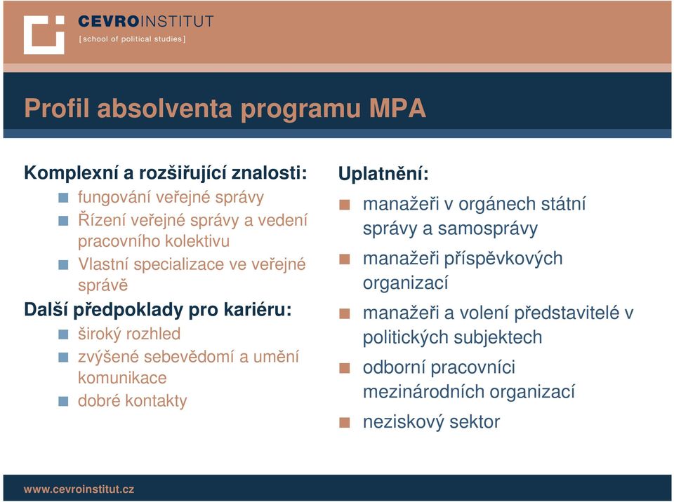 sebevědomí a umění komunikace dobré kontakty Uplatnění: manažeři v orgánech státní správy a samosprávy manažeři