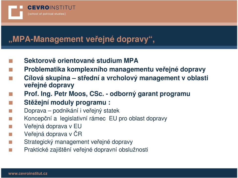 - odborný garant programu Stěžejní moduly programu : Doprava podnikání i veřejný statek Koncepční a legislativní rámec EU