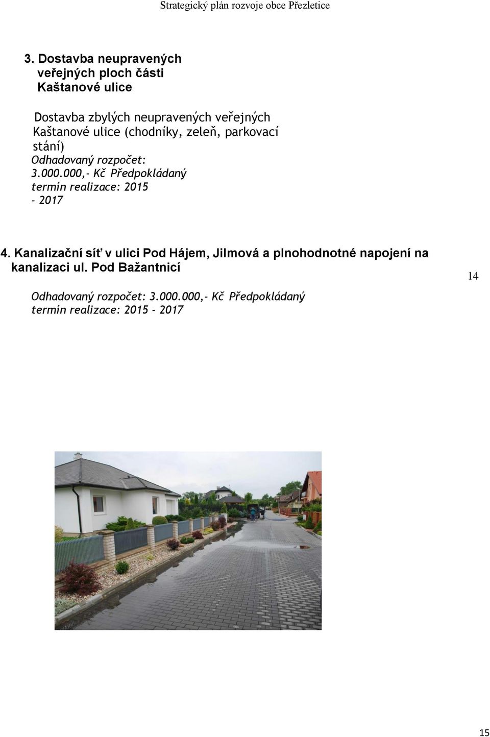 000,- Kč Předpokládaný termín realizace: 2015-2017 4.