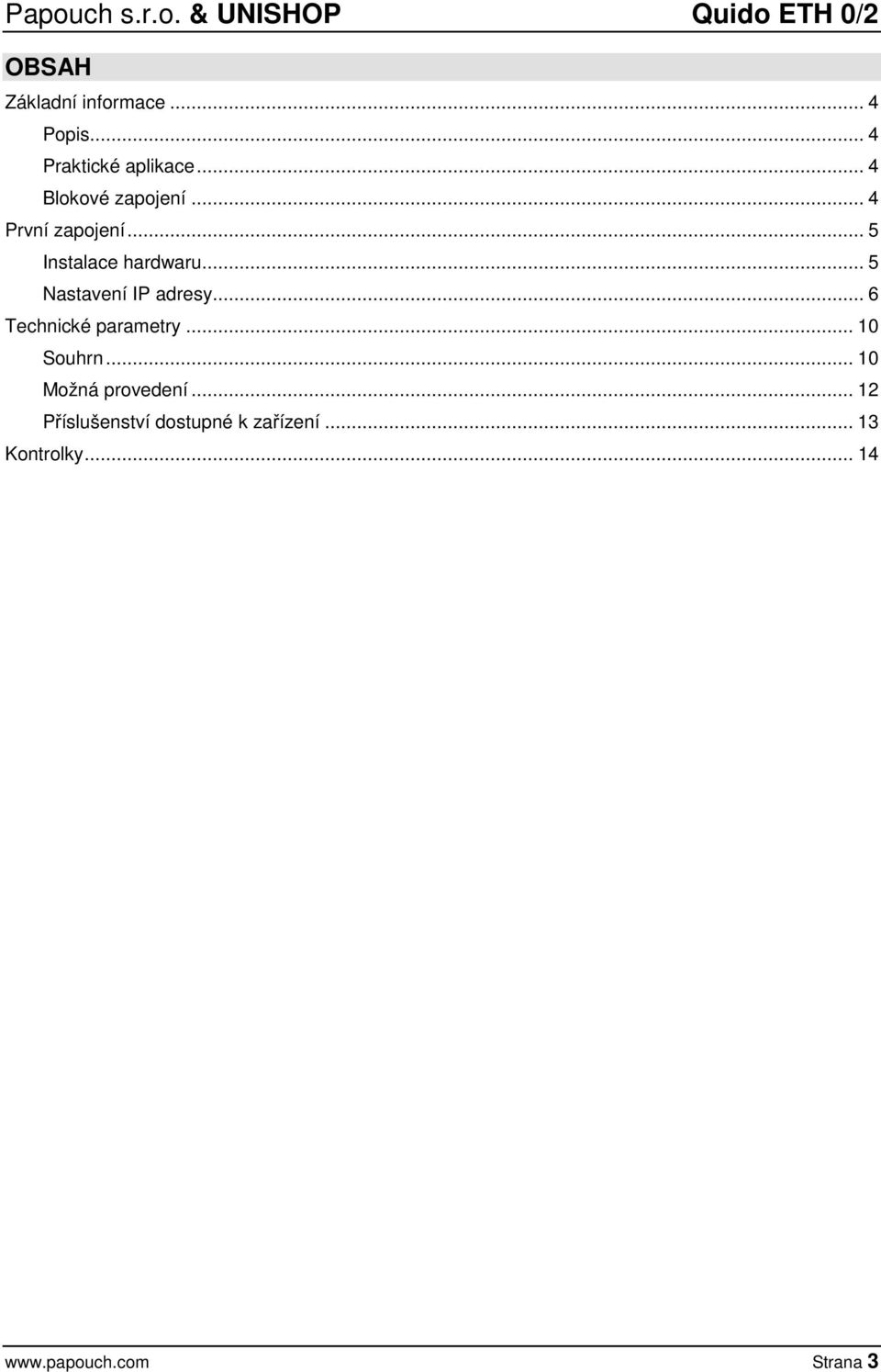 .. 5 Instalace hardwaru... 5 Nastavení IP adresy... 6 Technické parametry.