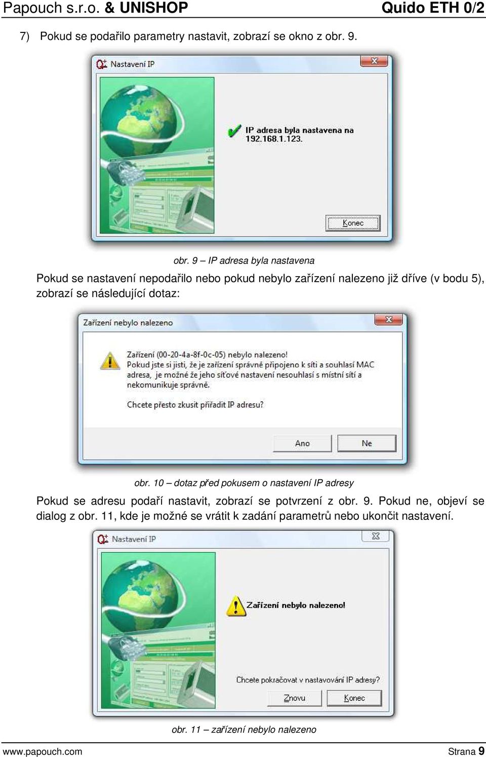 9 IP adresa byla nastavena Pokud se nastavení nepodařilo nebo pokud nebylo zařízení nalezeno již dříve (v bodu 5), zobrazí se