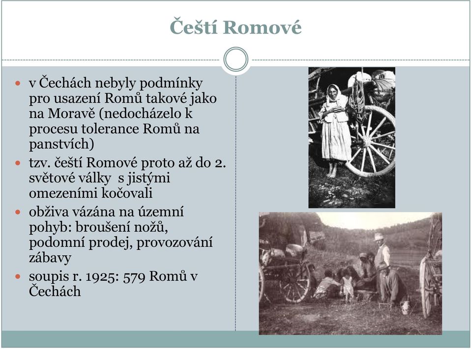 světové války s jistými omezeními kočovali obţiva vázána na územní pohyb: