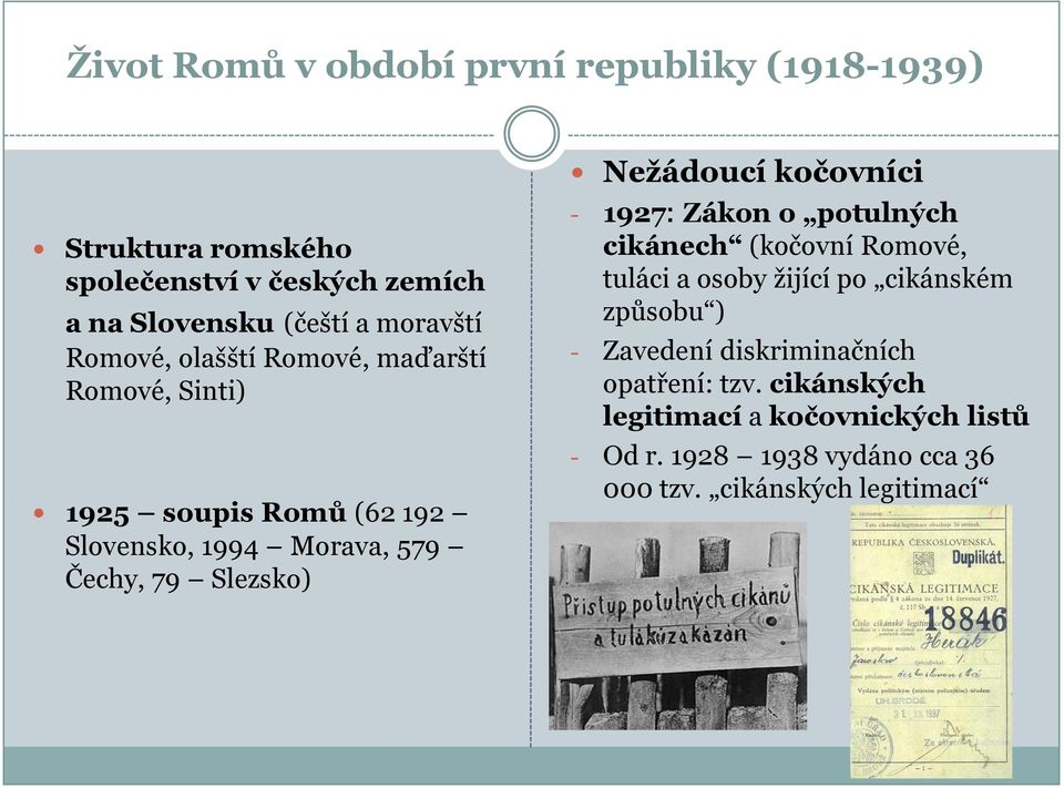 Nežádoucí kočovníci - 1927: Zákon o potulných cikánech (kočovní Romové, tuláci a osoby ţijící po cikánském způsobu ) - Zavedení