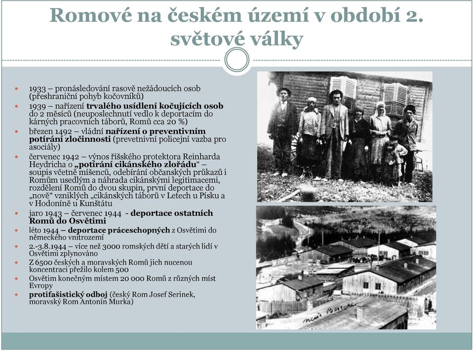 pracovních táborů, Romů cca 20 %) březen 1492 vládní nařízení o preventivním potírání zločinnosti (prevetnivní policejní vazba pro asociály) červenec 1942 výnos říšského protektora Reinharda