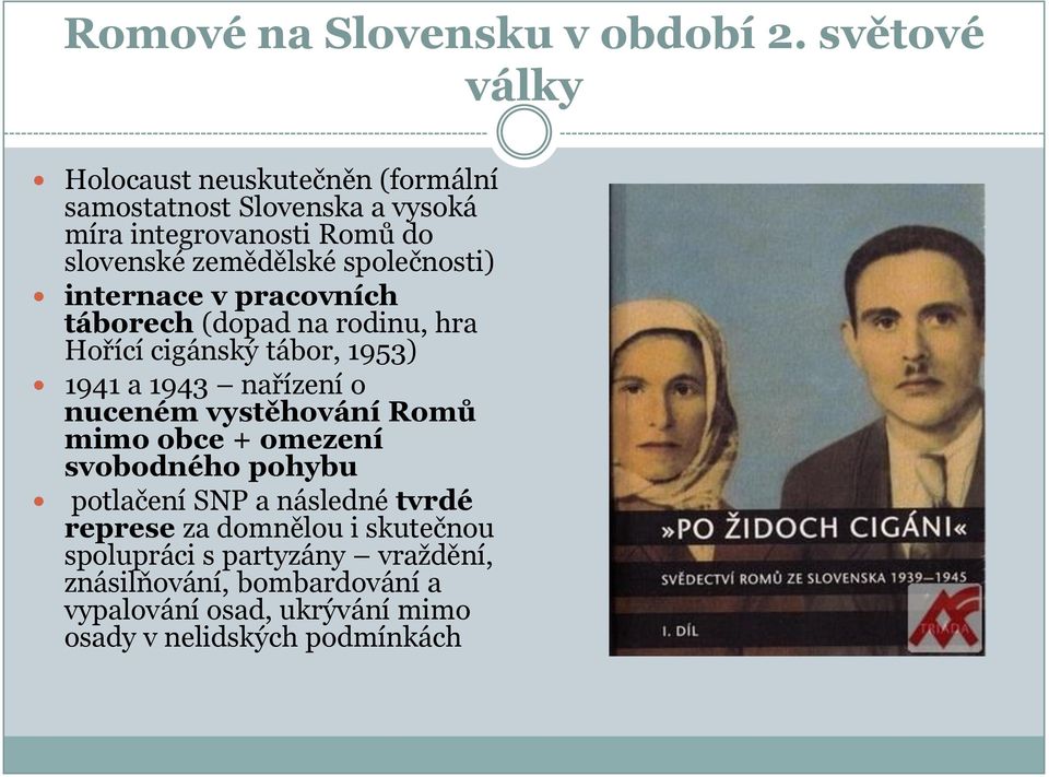 společnosti) internace v pracovních táborech (dopad na rodinu, hra Hořící cigánský tábor, 1953) 1941 a 1943 nařízení o nuceném