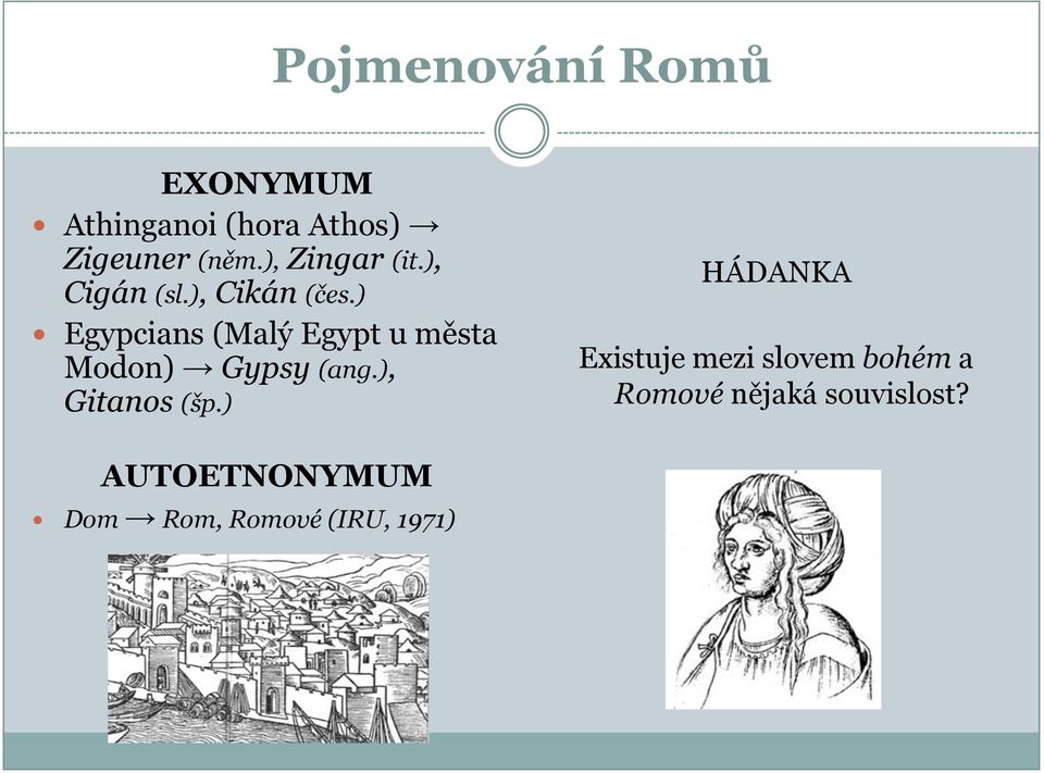 ) Egypcians (Malý Egypt u města Modon) Gypsy (ang.), Gitanos (šp.