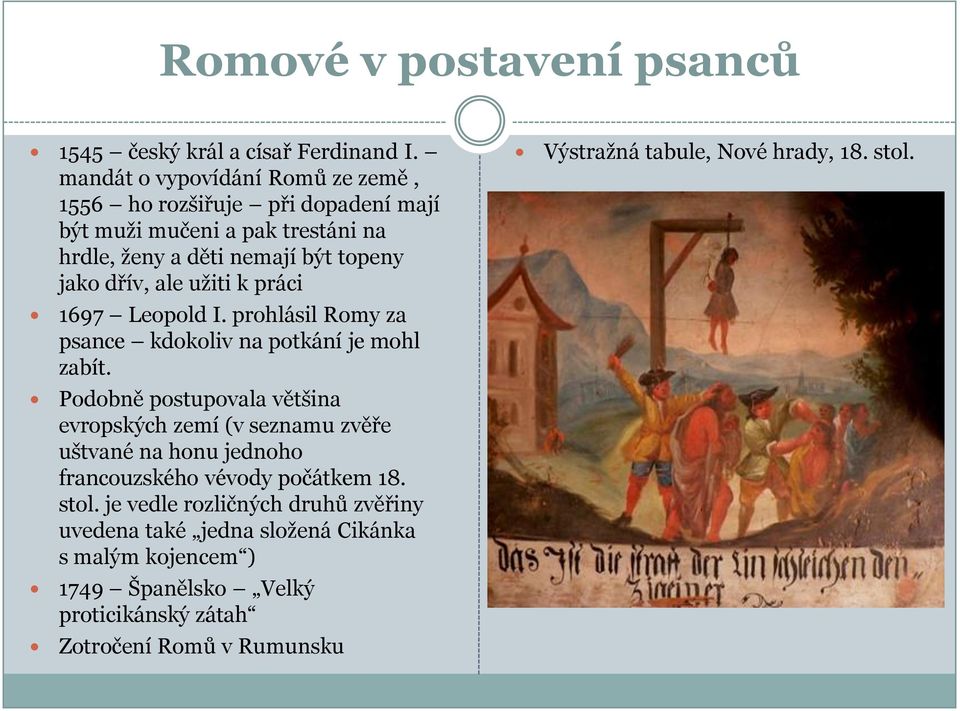 uţiti k práci 1697 Leopold I. prohlásil Romy za psance kdokoliv na potkání je mohl zabít.
