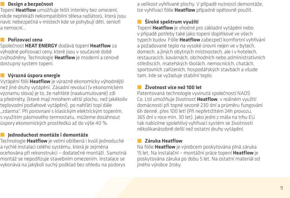 Technologie Heatflow je moderní a cenově dostupný systém topení. Výrazná úspora energie Vytápění fólií Heatflow je výrazně ekonomicky výhodnější než jiné druhy vytápění.