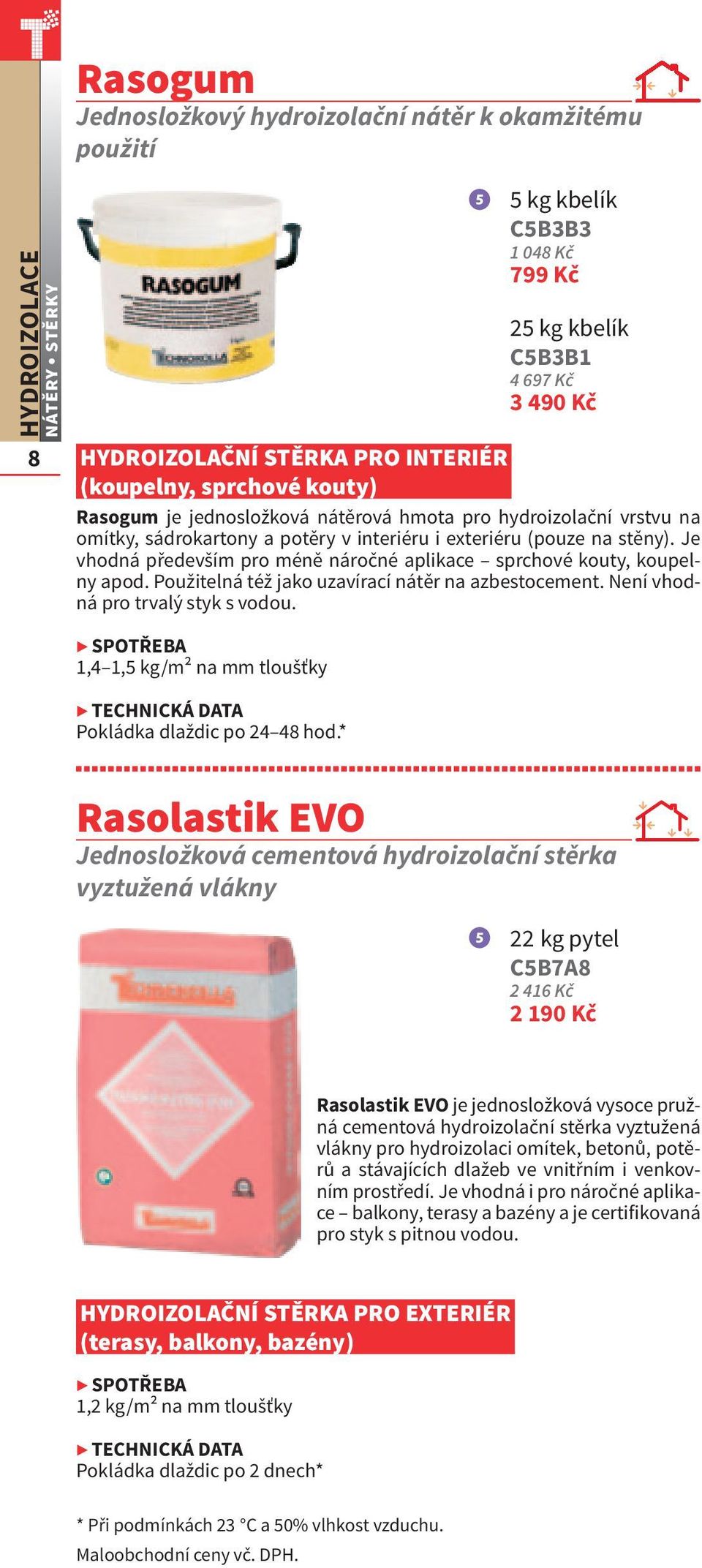 Použitelná též jako uzavírací nátěr na azbestocement. Není vhodná pro trvalý styk s vodou. 1,4 1,5 kg/m2 na mm tloušťky TECHNICKÁ DATA Pokládka dlaždic po 24 48 hod.