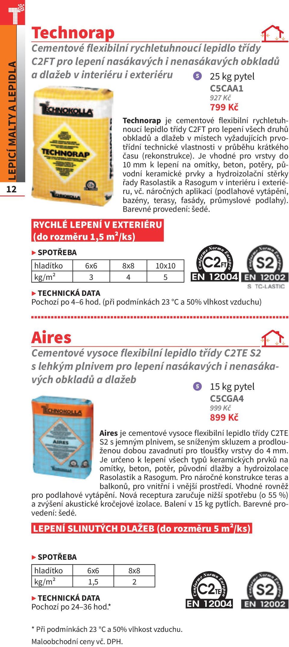 (rekonstrukce). Je vhodné pro vrstvy do 10 mm k lepení na omítky, beton, potěry, původní keramické prvky a hydroizolační stěrky řady Rasolastik a Rasogum v interiéru i exteriéru, vč.