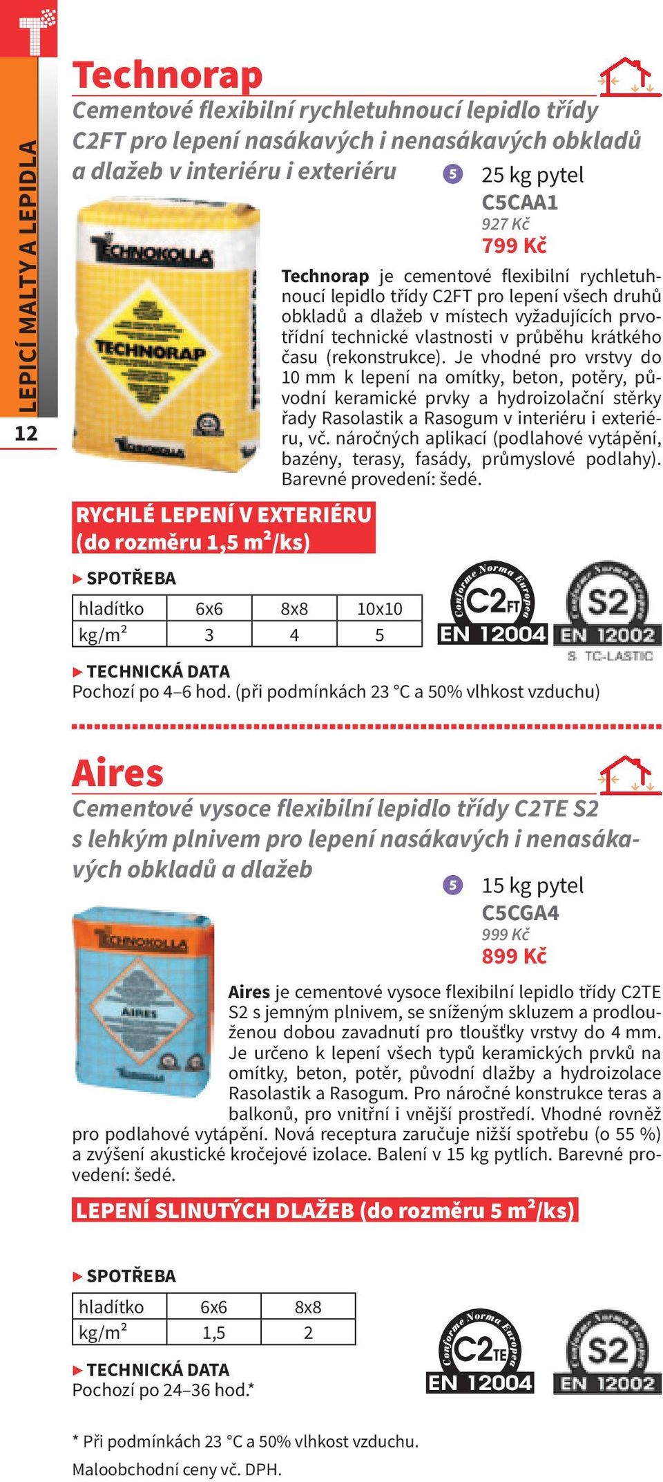 (rekonstrukce). Je vhodné pro vrstvy do 10 mm k lepení na omítky, beton, potěry, původní keramické prvky a hydroizolační stěrky řady Rasolastik a Rasogum v interiéru i exteriéru, vč.