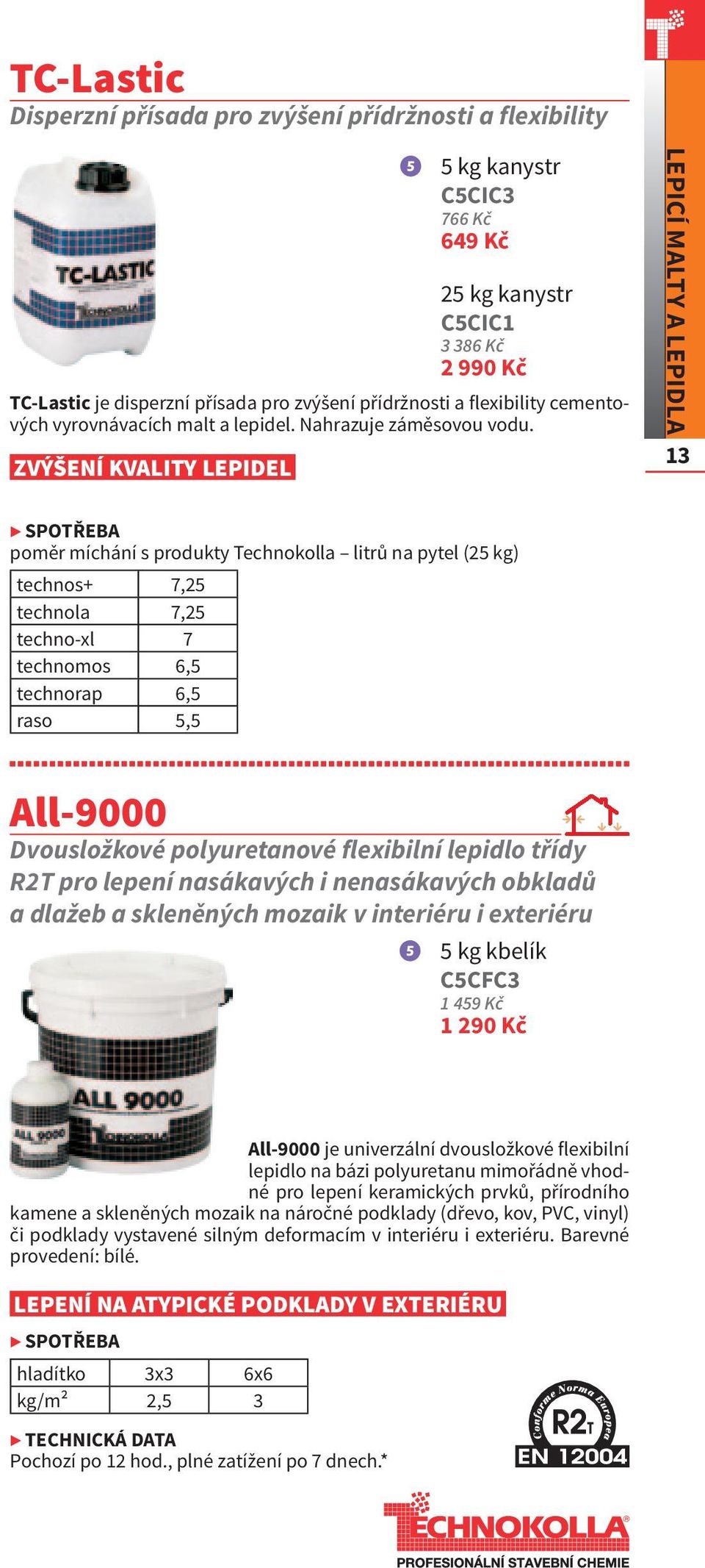 ZVÝŠENÍ KVALITY LEPIDEL 5 kg kanystr C5CIC3 766 Kč 649 Kč Lepicí MALTY A LEPIDLA 13 poměr míchání s produkty Technokolla litrů na pytel (25 kg) technos+ 7,25 technola 7,25 techno-xl 7 technomos 6,5