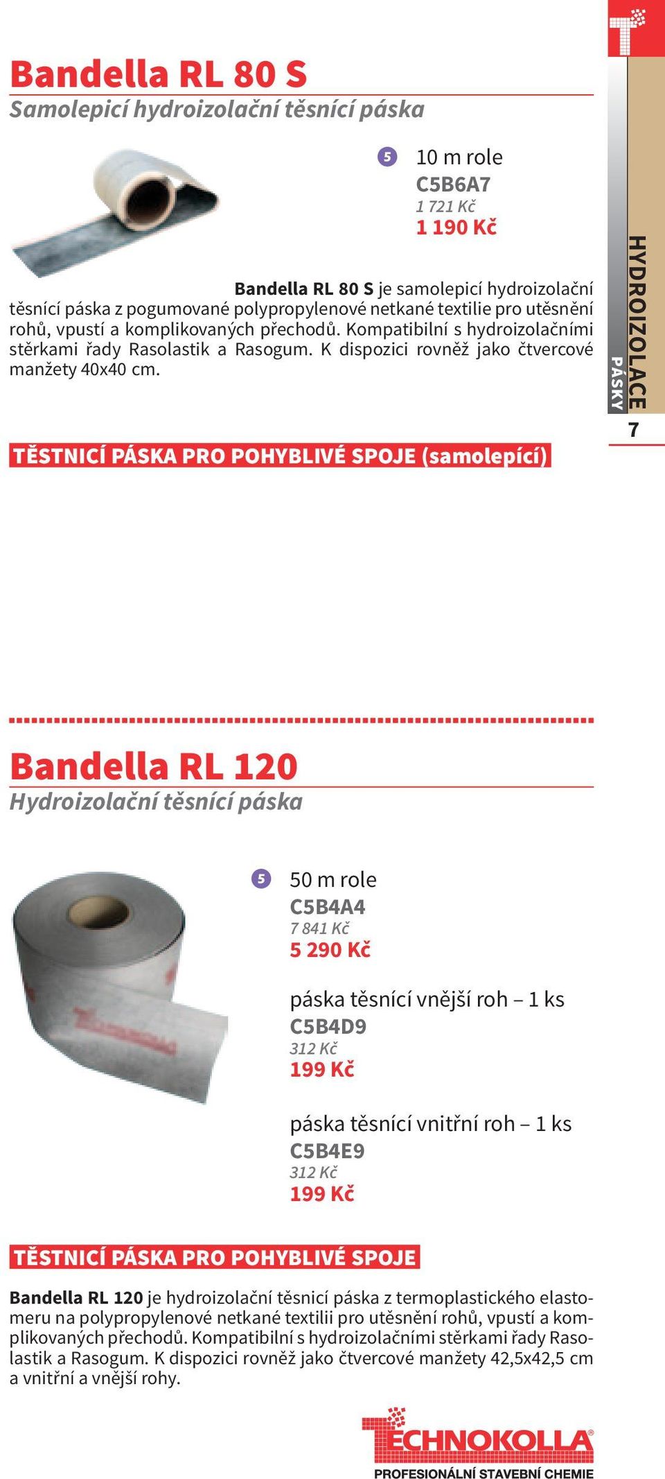 TĚSTNICÍ PÁSKA PRO POHYBLIVÉ SPOJE (samolepící) 10 m role C5B6A7 1 721 Kč 1 190 Kč hydroizolace pásky 7 Bandella RL 120 Hydroizolační těsnící páska 50 m role C5B4A4 7 841 Kč 5 290 Kč páska těsnící