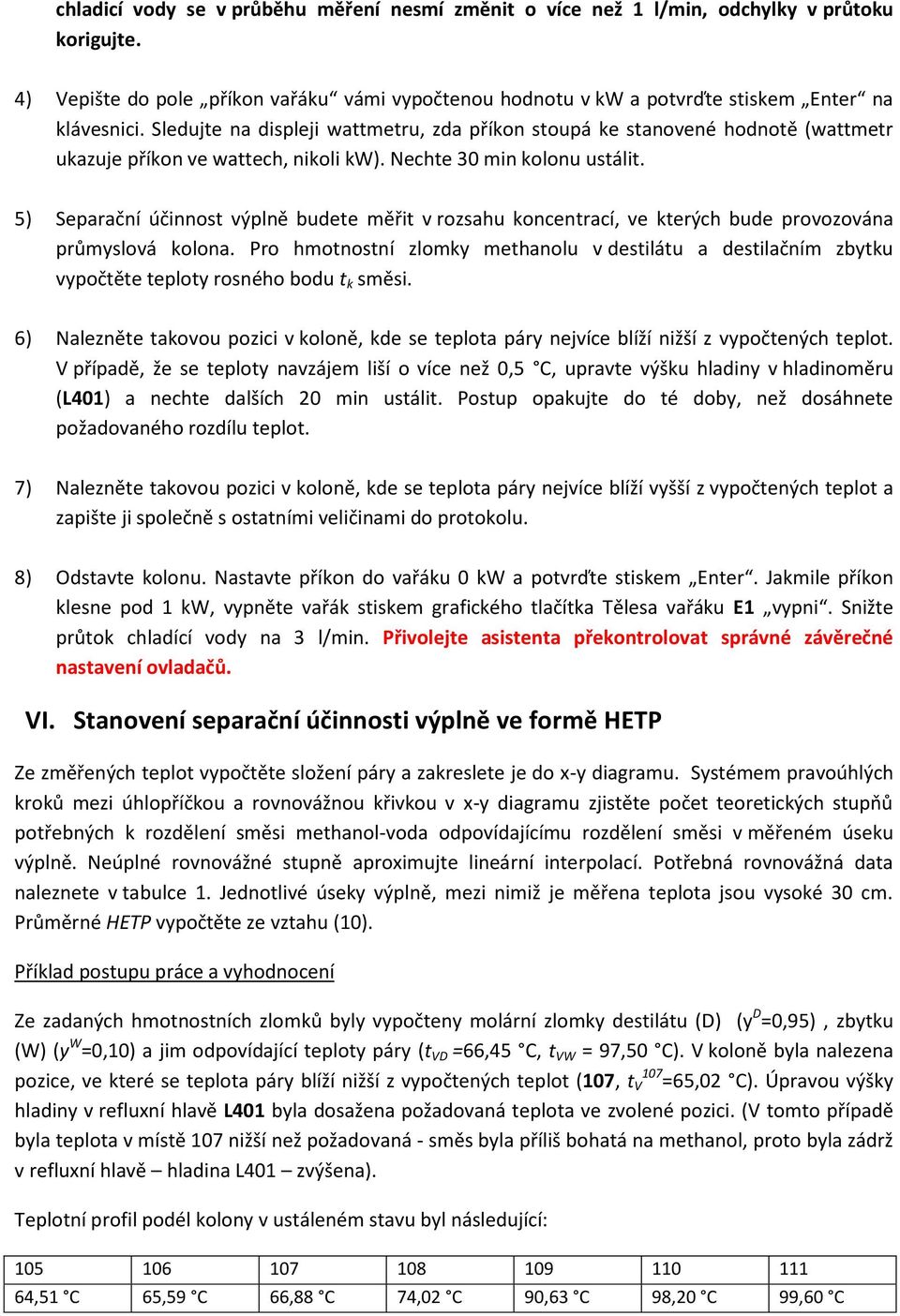 5) Separační účinnost výplně budete měřit v rozsahu koncentrací, ve kterých bude provozována průmyslová kolona.