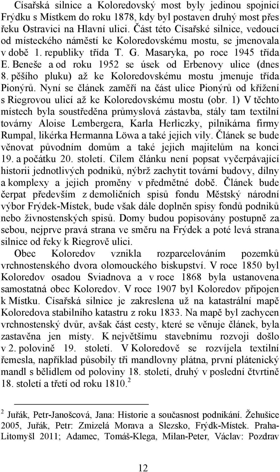 Beneše a od roku 1952 se úsek od Erbenovy ulice (dnes 8. pěšího pluku) až ke Koloredovskému mostu jmenuje třída Pionýrů.