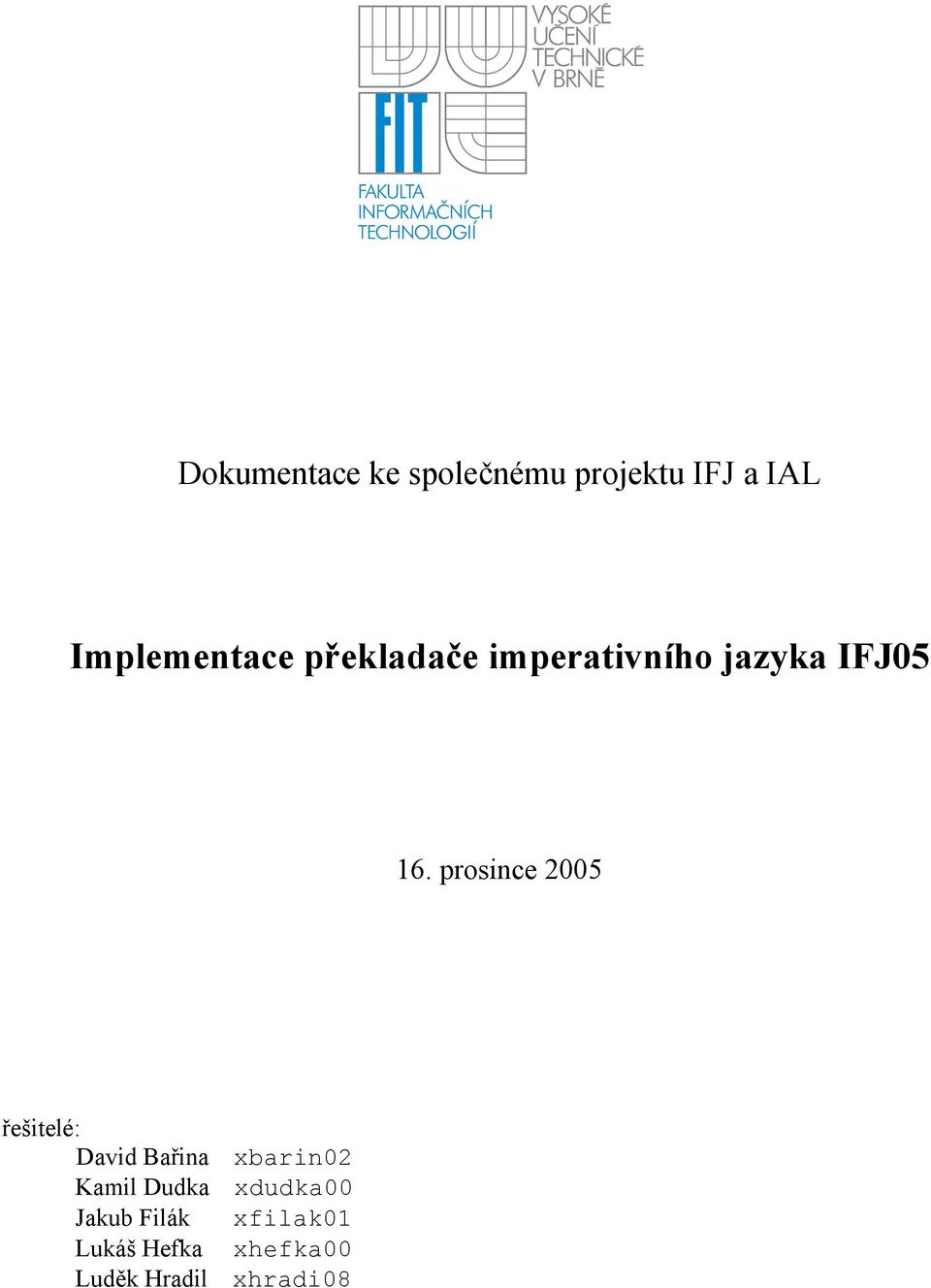 prosince 2005 řešitelé David Bařina xbarin02 Kamil Dudka