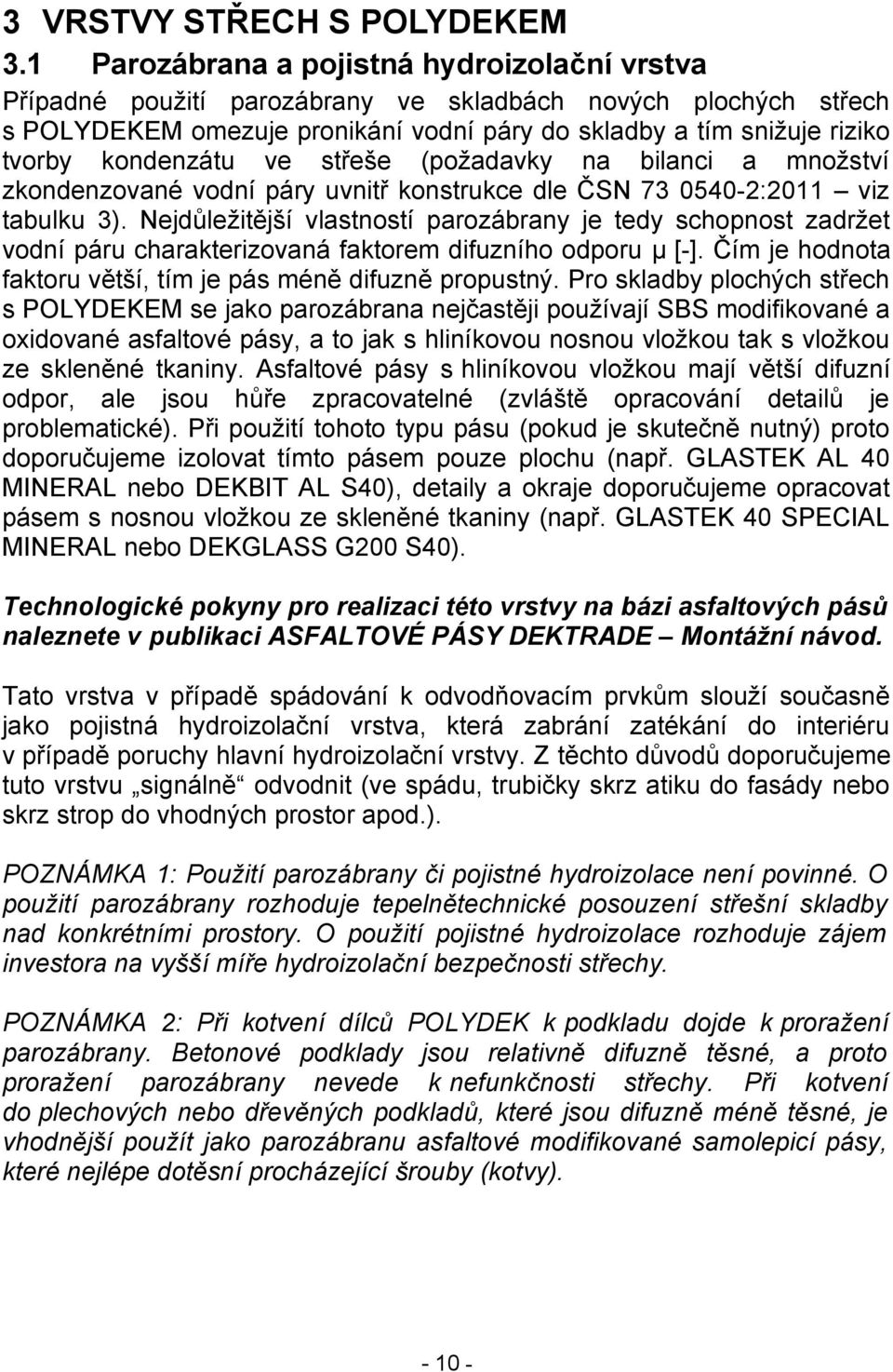 kondenzátu ve střeše (požadavky na bilanci a množství zkondenzované vodní páry uvnitř konstrukce dle ČSN 73 0540-2:2011 viz tabulku 3).