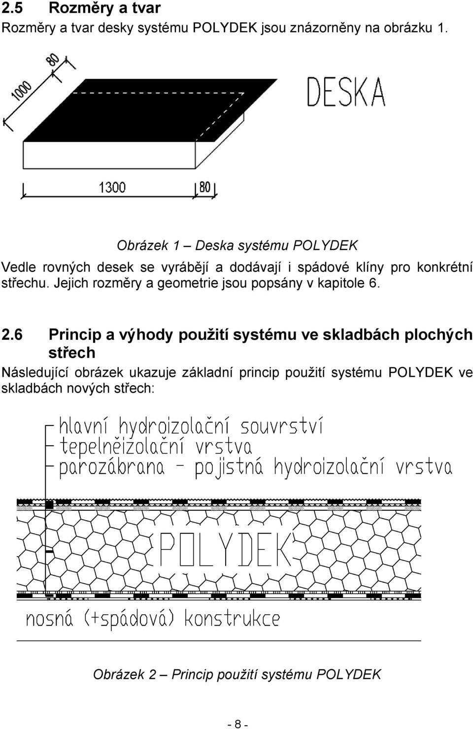 Jejich rozměry a geometrie jsou popsány v kapitole 6. 2.