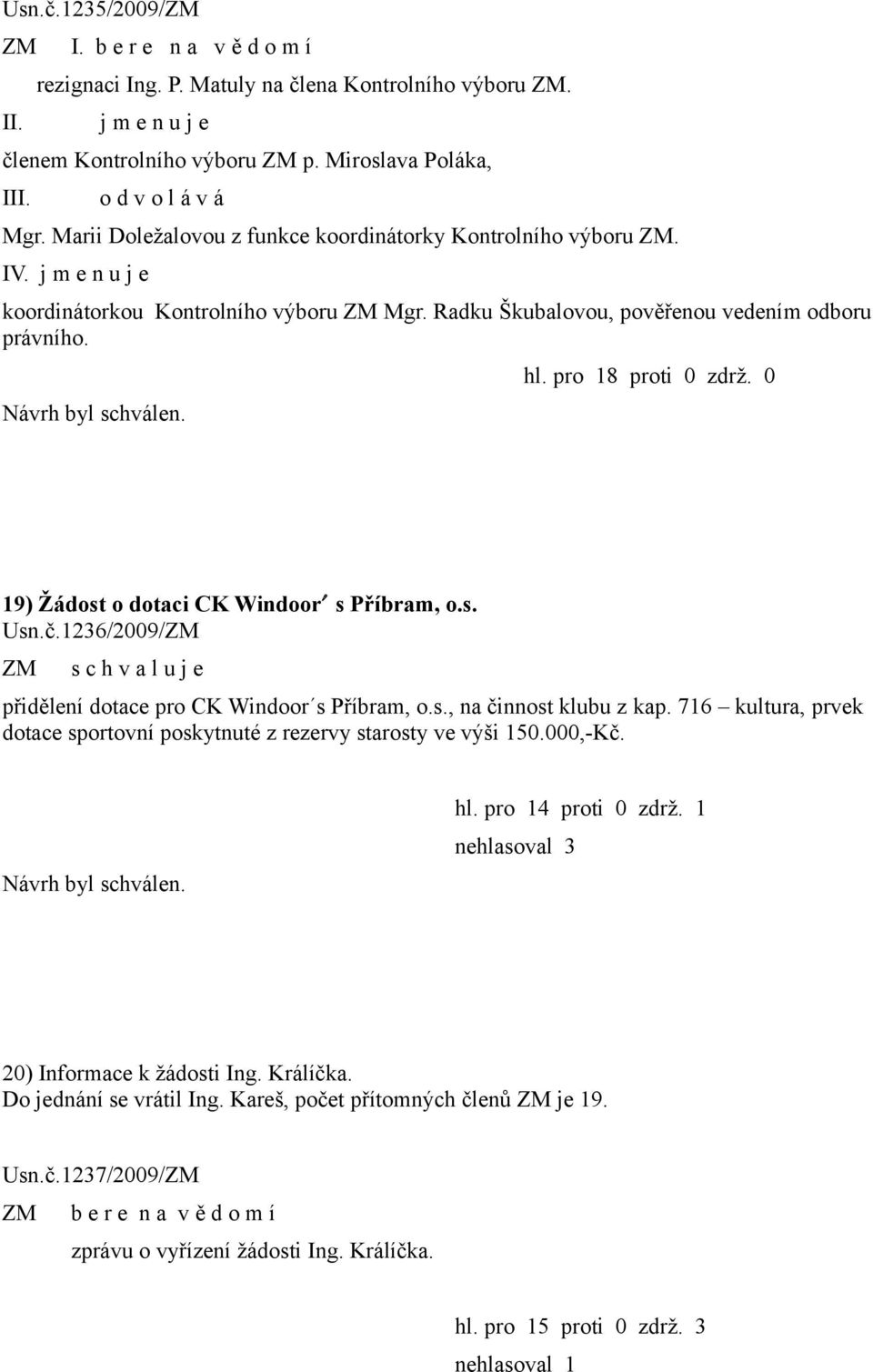 0 19) Žádost o dotaci CK Windoor s Příbram, o.s. Usn.č.1236/2009/ přidělení dotace pro CK Windoor s Příbram, o.s., na činnost klubu z kap.