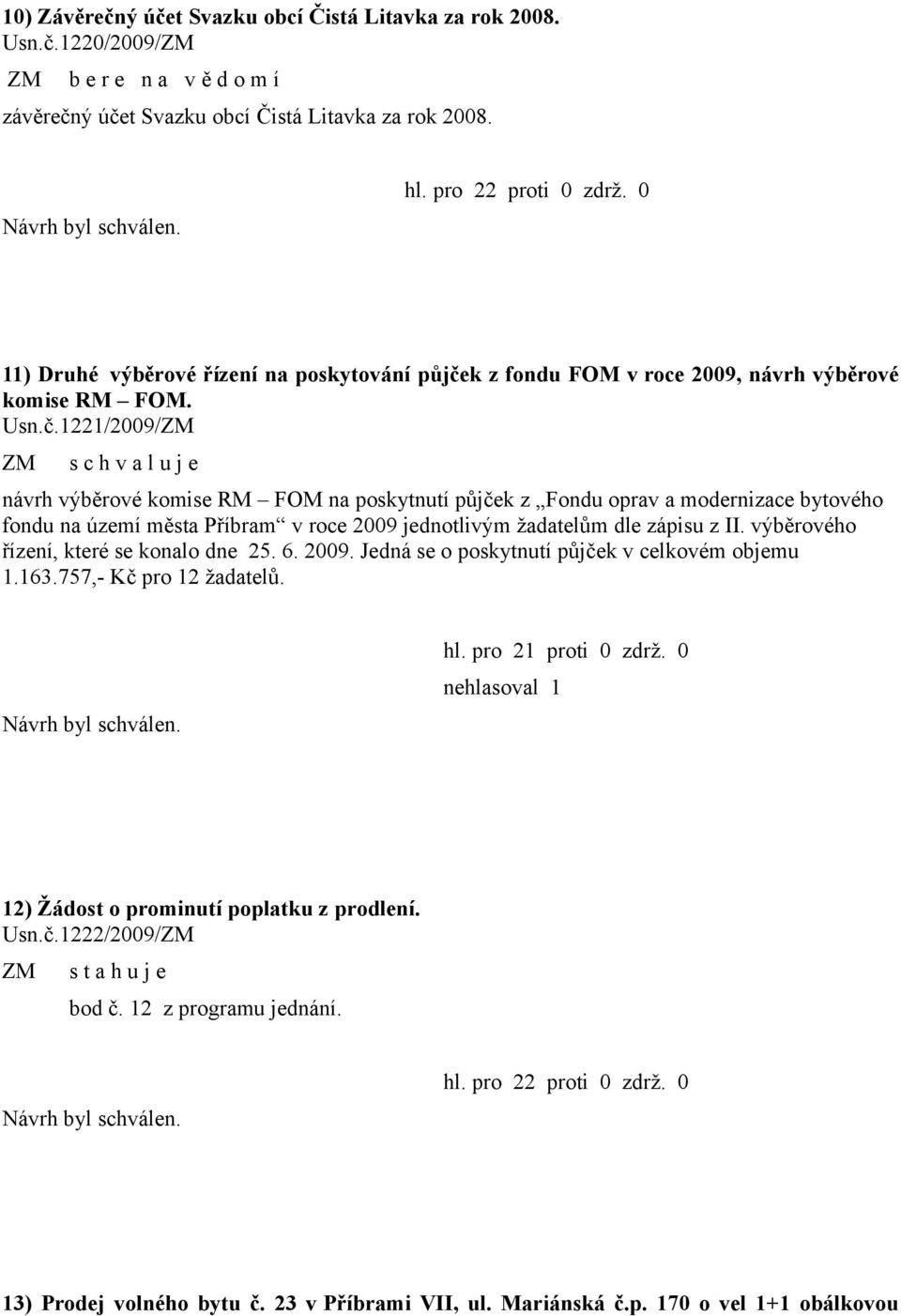 k z fondu FOM v roce 2009, návrh výběrové komise RM FOM. Usn.č.