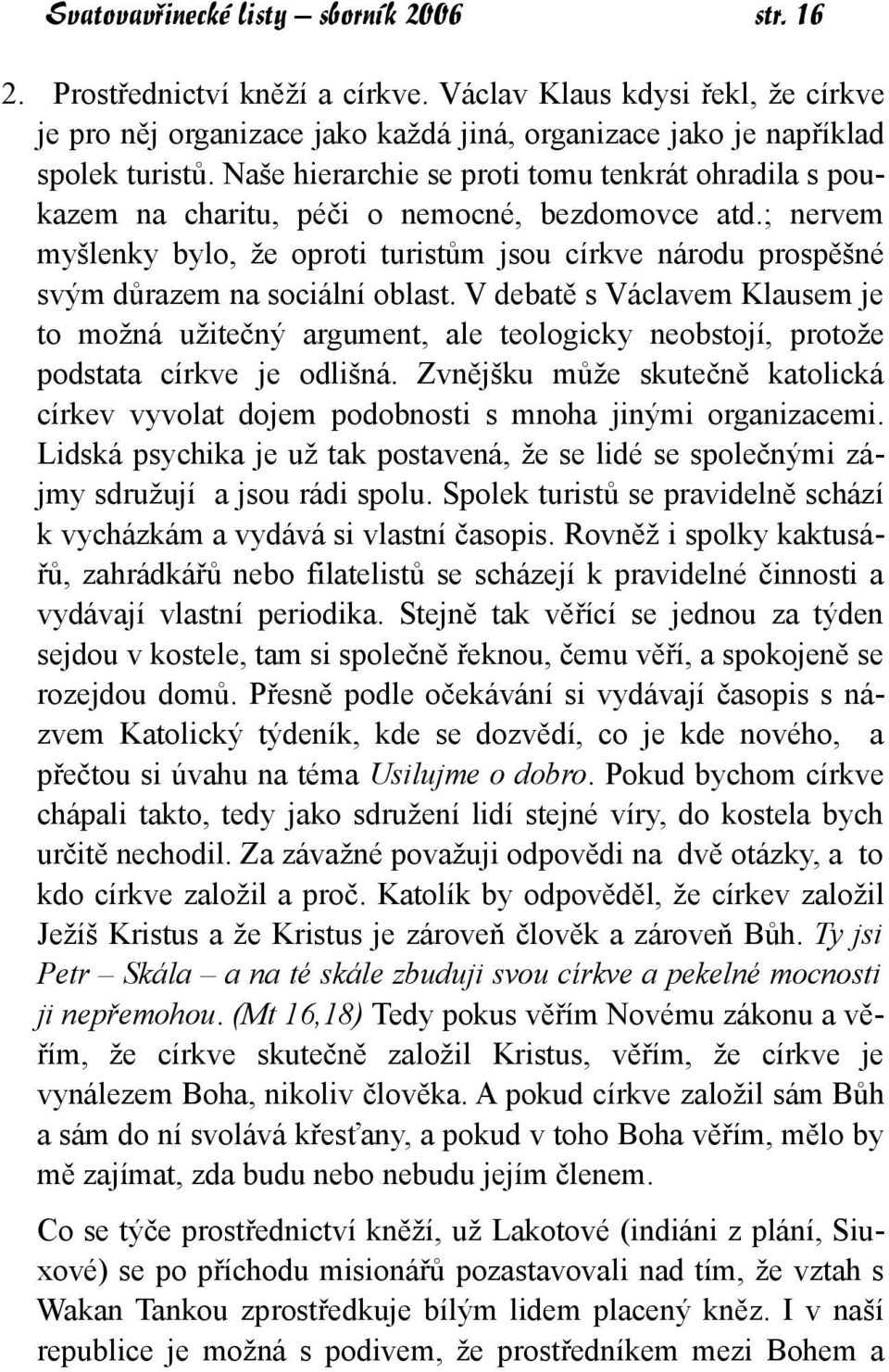 ; nervem myšlenky bylo, že oproti turistům jsou církve národu prospěšné svým důrazem na sociální oblast.