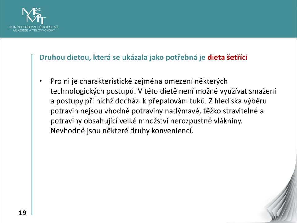 V této dietě není možné využívat smažení a postupy při nichž dochází k přepalování tuků.