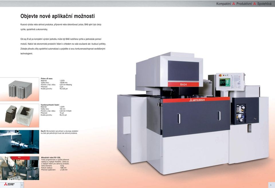 Získejte převahu díky spolehlivé automatizaci a pojistěte si svou konkurenceschopnost osvědčenými technologiemi. Práce s B osou Materiál: 1.2379 Výška řezu: /80 mm Průměr a mat.